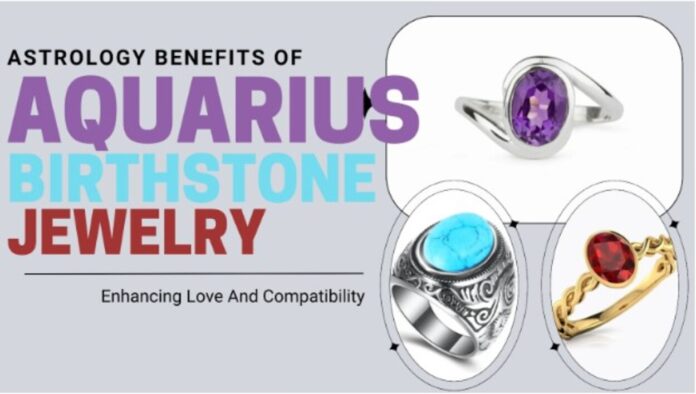 Astrology Benefits of Aquarius Birthstone Jewelry Enhancing Love and Compatibility