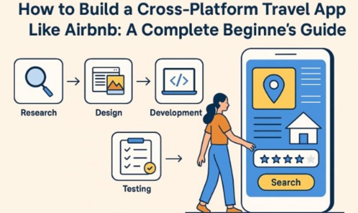 How to Build a Cross-Platform Travel App Like Airbnb: A Complete Beginner's Guide