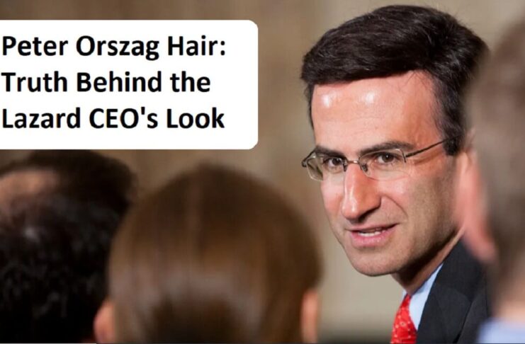 Peter Orszag Hair Truth Behind the Lazard CEOs Look